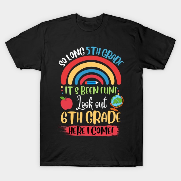 So Long 5th Grade, Hello 6th Grade here I Come T-Shirt by JustBeSatisfied